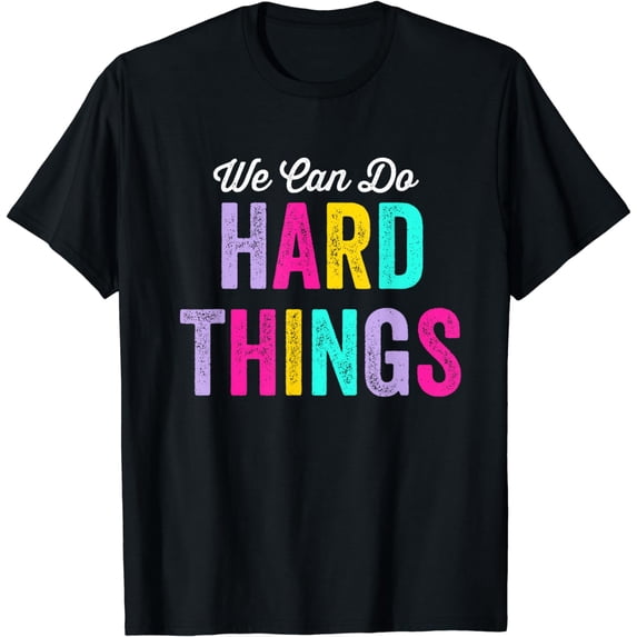 We Can Do Hard Things T-Shirt