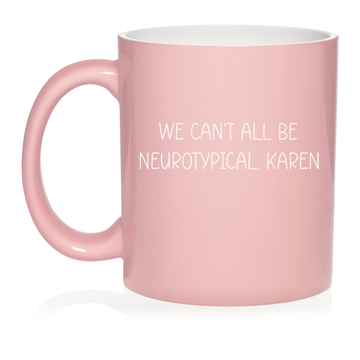We Can't All Be Neurotypical, Karen Neurodiversity Autism Awareness