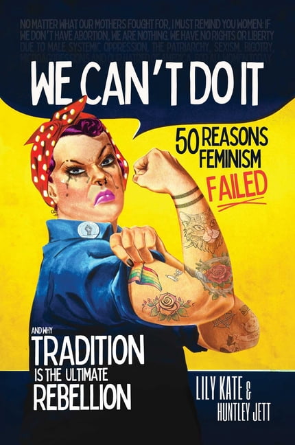 We Can't Do It: 50 Reasons Feminism Failed and Why Tradition Is the Ultimate Rebellion, (Hardcover)
