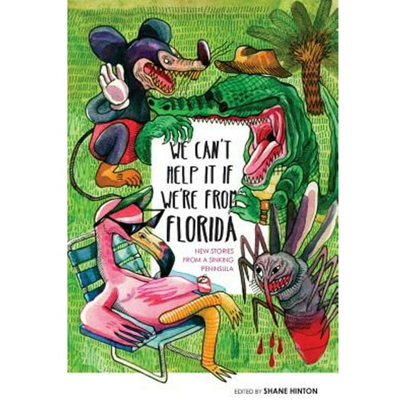 Pre-Owned We Can't Help It If We're from Florida : New Stories from a Sinking Peninsula 9781941681763