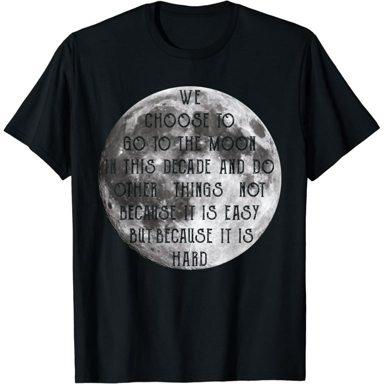 We Choose To Go To The Moon Jfk Quote T-Shirt We Choose To Go To The Moon Jfk Quote T-Shirt