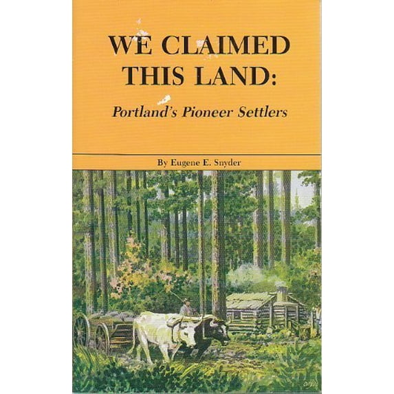 Pre-Owned We Claimed This Land: Portland's Pioneer Settlers (Paperback) 0832304689 9780832304682
