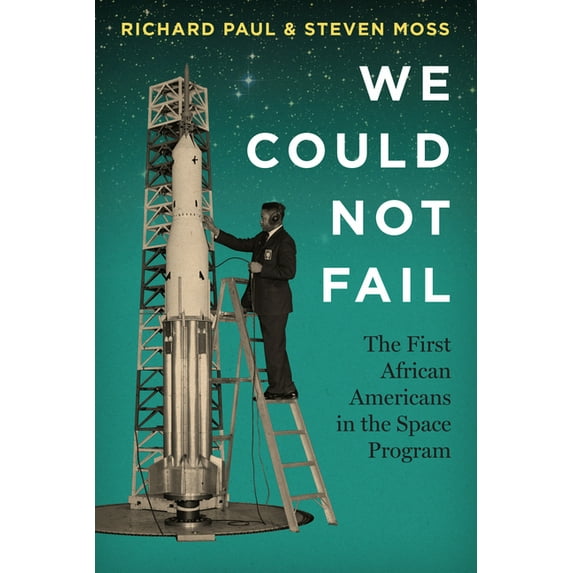 We Could Not Fail : The First African Americans in the Space Program (Paperback)