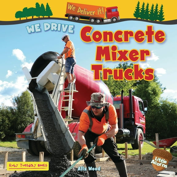 We Deliver It! (Little Acorns) We Drive Concrete Mixer Trucks, (Hardcover)