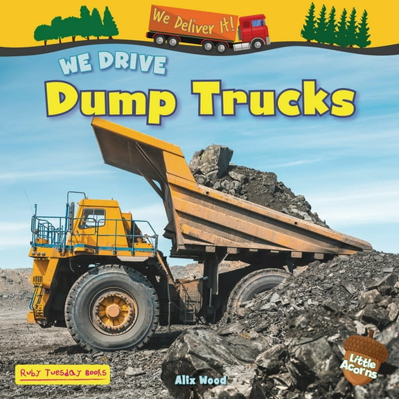 We Deliver It! (Little Acorns) We Drive Dump Trucks, (Hardcover)