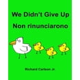 thumbnail image 1 of We Didn't Give Up Non rinunciarono: Children's Picture Book English-Italian (Bilingual Edition), (Paperback), 1 of 1