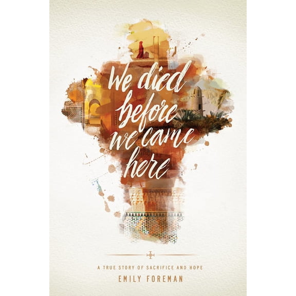 We Died Before We Came Here: A True Story of Sacrifice and Hope, (Paperback)