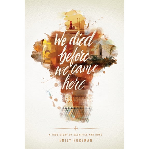 Pre-Owned We Died Before We Came Here: A True Story of Sacrifice and Hope