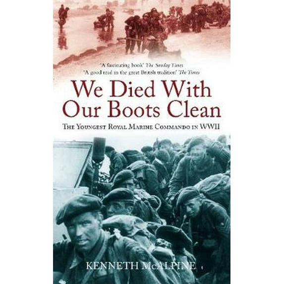 We Died with Our Boots Clean : The Youngest Royal Marine Commando in WWII