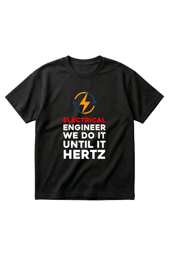 We Do It Until It Hertz Electrical Engineer Engineering Pun T-Shirts
