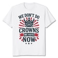 thumbnail image 1 of We Don't Do Crowns We Vote Now Men's And Women's Graphic Tee 100% Cotton by TBun, Full Sizes S-5XL, 1 of 3