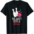 thumbnail image 1 of We Don't Give A Split - Funny Bowler Bowling Ball and Pin T-Shirt, 1 of 4