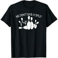 thumbnail image 1 of We Don't Give A Split T-Shirt Funny Bowling Gift, 1 of 4