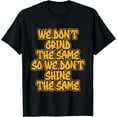 thumbnail image 1 of We Don't Grind The Same So We Don't Shine The Same T-Shirt, 1 of 4