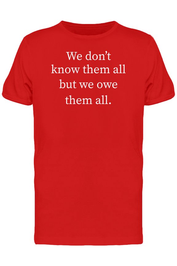 We Don't Know Them All But We Owe Them All Men's Red T-shirt