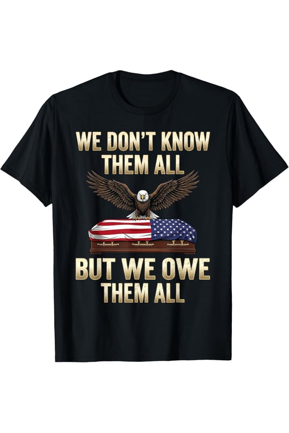 We Don't Know Them All But We Owe Them All T-Shirt