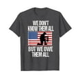 thumbnail image 1 of We Don't Know Them All But We Owe Them All Unisex T-Shirt Gift Men Women American Flag, 1 of 4