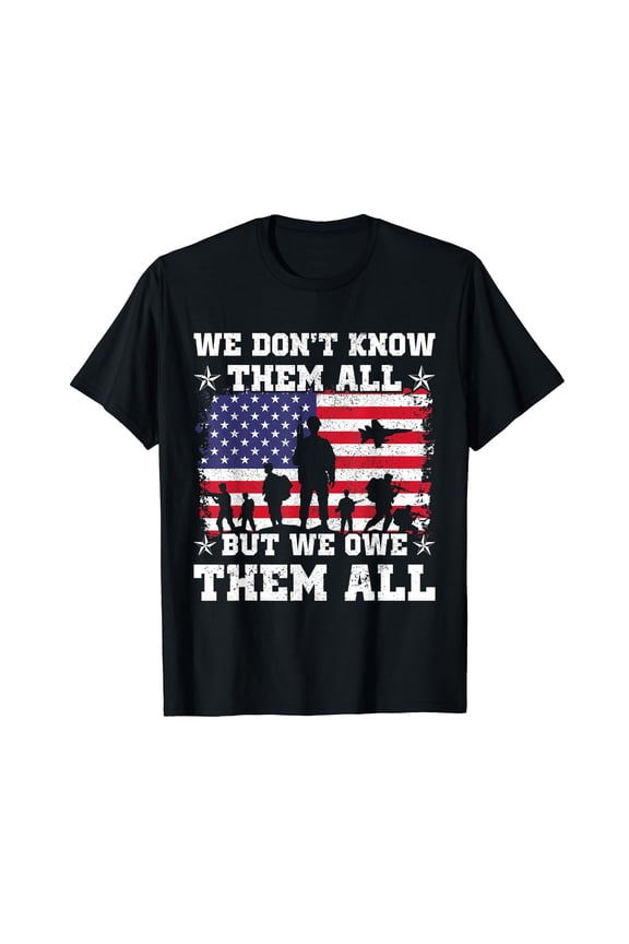 We Don't Know Them All But We Owe Them All Veterans Day Black T-Shirt