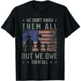 thumbnail image 1 of We Don't Know Them All But We Owe Them All Veterans Day T-Shirt, 1 of 4