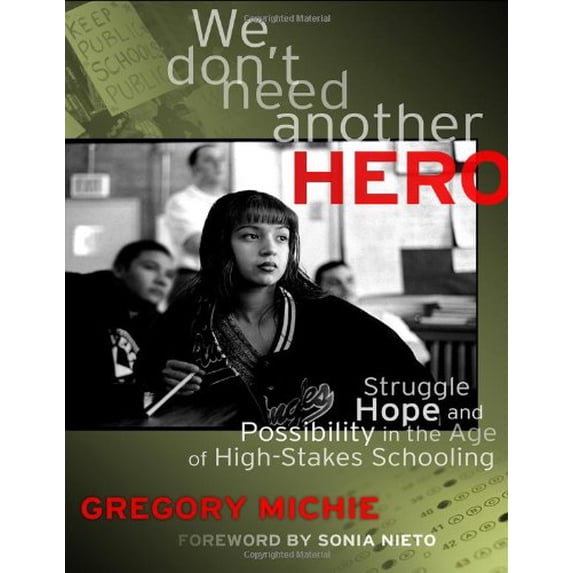 Pre-Owned We Don't Need Another Hero: Struggle, Hope, and Possibility in the Age of High-Stakes Schooling (Paperback) 0807753505 9780807753507
