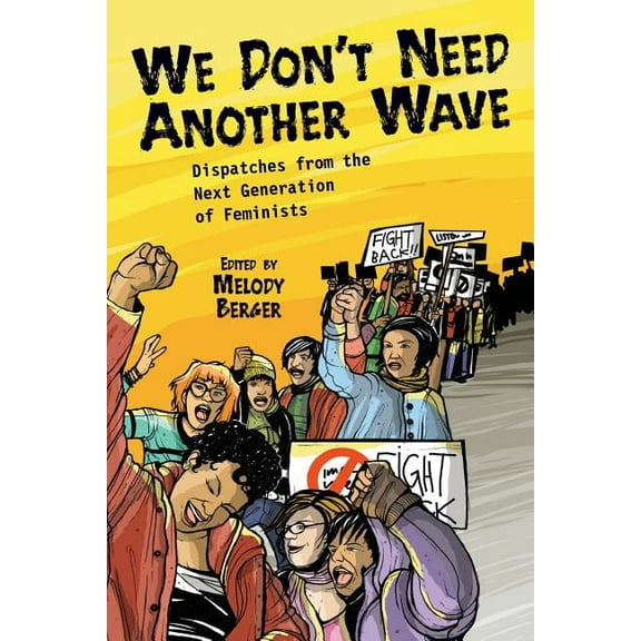 We Don't Need Another Wave: Dispatches from the Next Generation of Feminists, (Paperback)