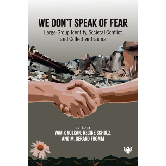 We Don't Speak of Fear: Large-Group Identity, Societal Conflict and Collective Trauma, (Paperback)