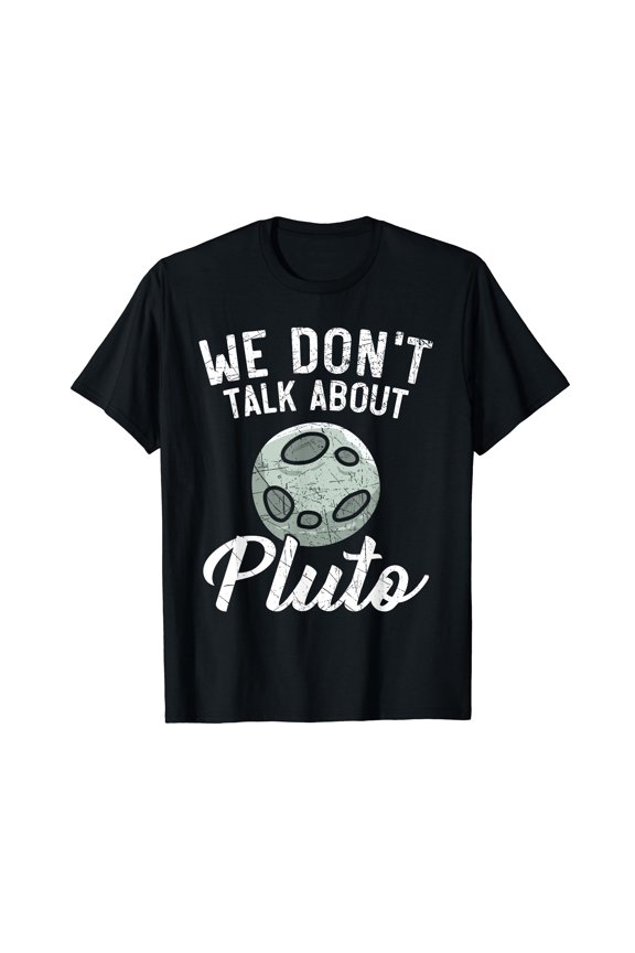 We Don't Talk About Pluto Planets Astronomer Astronomy T-Shirt