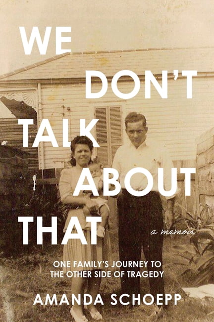 We Don't Talk About That: One Family's Journey to the Other Side of Tragedy, (Paperback)