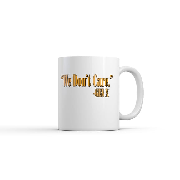 We Dont Care Gen X Mug Funny Sarcastic Quote Graphic Novelty Coffee Cup