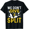 thumbnail image 1 of We Dont Give A Split Shirt Funny Bowling item League Bowl T-Shirt, 1 of 4