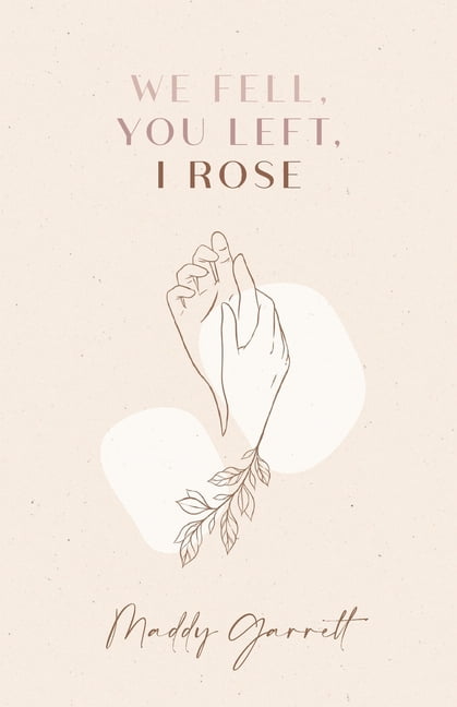 We Fell, You Left, I Rose, (Paperback)