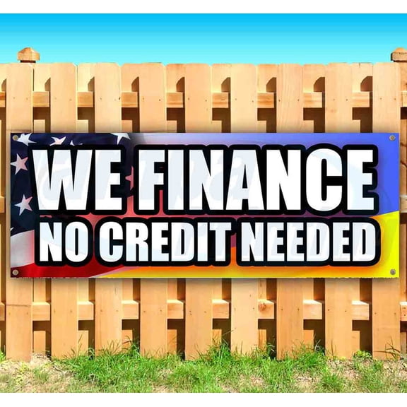 We Finance No Credit Needed 13 oz Vinyl Banner With Metal Grommets