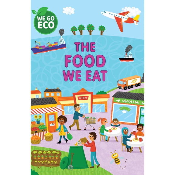 We Go Eco The Food We Eat, (Hardcover)