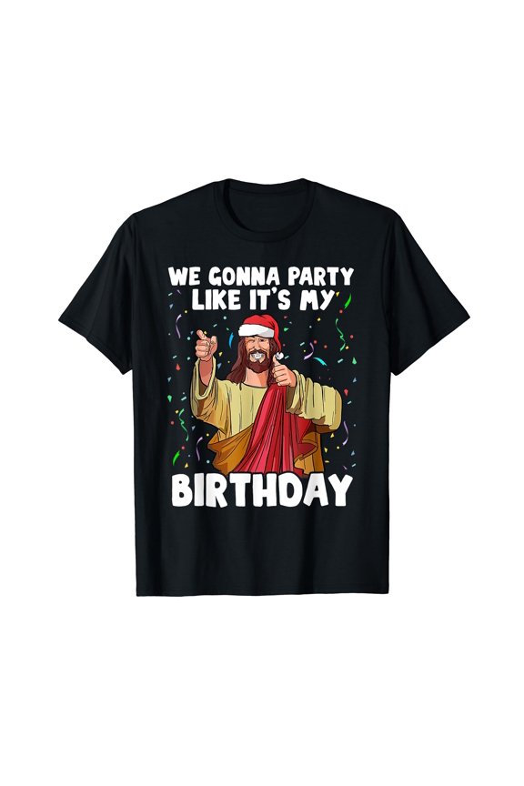 We Gonna Party Like It's My Birthday Jesus Christmas T-Shirt