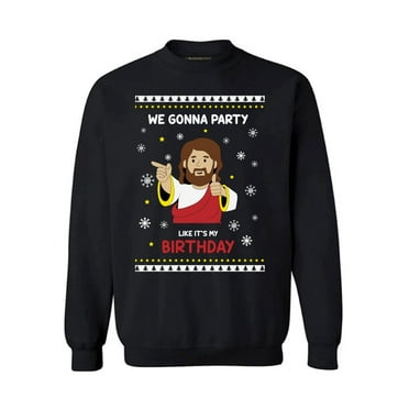 We Gonna Party Like It's My Birthday Sweater Funny Jesus Sweatshirt for Men Holiday Gifts Christmas Women Sweater Christian Sweater Christmas Sweater Xmas Crewneck Sweater Jesus Unisex Sweatshirt