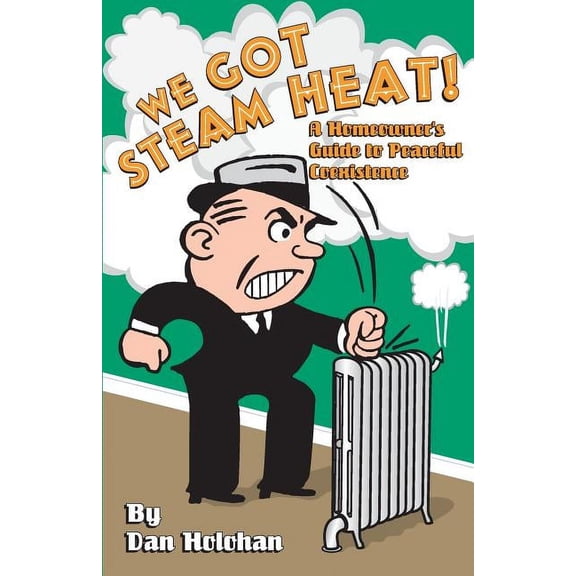 We Got Steam Heat!: A Homeowner's Guide to Peaceful Coexistence, (Paperback)