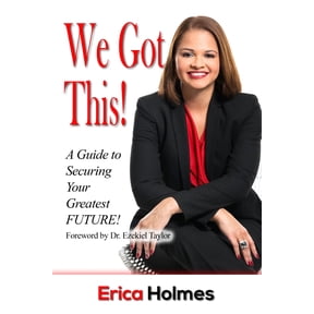 We Got This! : A Guide to Securing Your Greatest Future