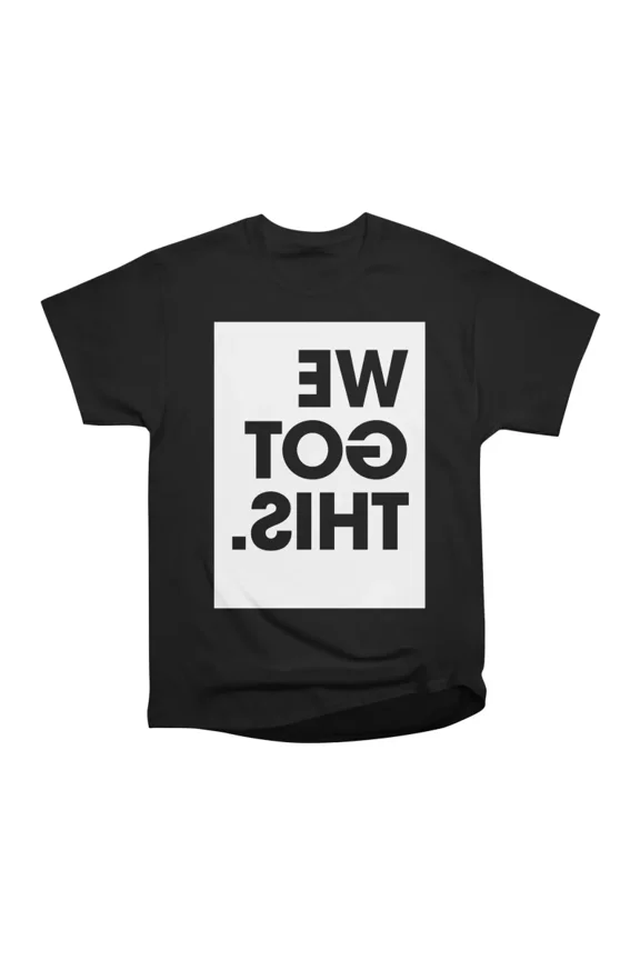 We Got This T-Shirt Tee Gift For Him Merch For Her Apparel For Friend
