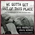 thumbnail image 1 of We Gotta Get Out of This Place: The Soundtrack of the Vietnam War, 1 of 1