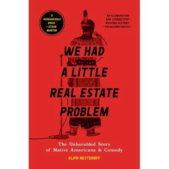We Had a Little Real Estate Problem: The Unheralded Story of Native Americans & Comedy (Paperback) by Kliph Nesteroff