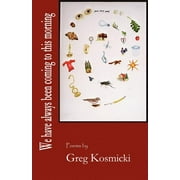 We Have Always Been Coming to This Morning Paperback
