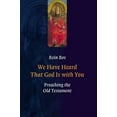 thumbnail image 1 of We Have Heard That God Is with You: Preaching the Old Testament, (Paperback), 1 of 1