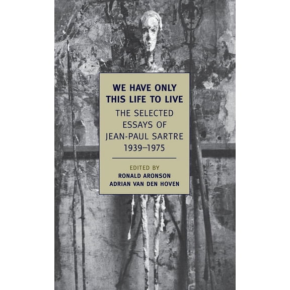 New York Review Books Classics We Have Only This Life to Live: The Selected Essays of Jean-Paul Sartre, 1939-1975, (Paperback)