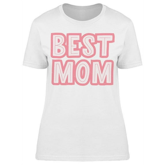 We Have The Best Mom T-Shirt Women -Image by Shutterstock, Female x-Large