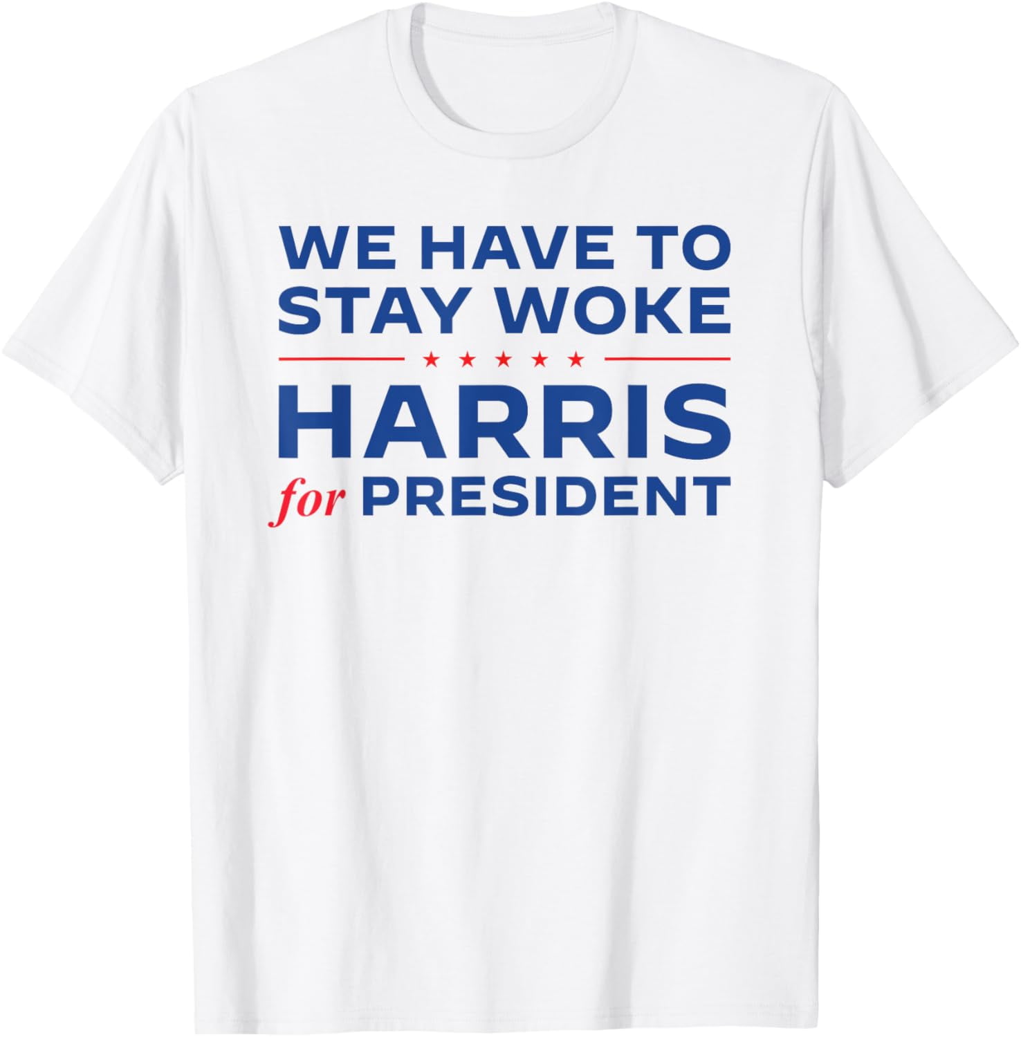 We Have To Stay Woke Kamala Harris 2024 Vote for President TShirt