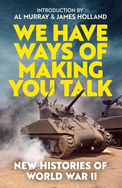 We Have Ways of Making You Talk: New Histories of the Second World War, (Hardcover)