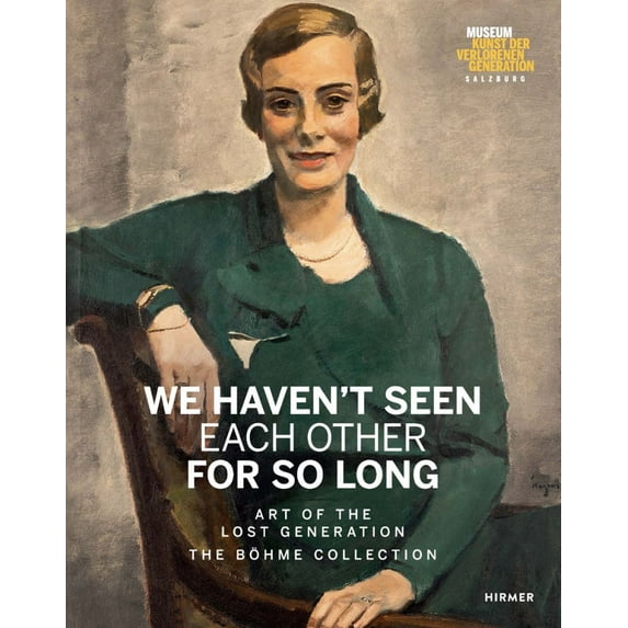 We Haven't Seen Each Other For So Long : Art of the Lost Generation. The Böhme Collection (Hardcover)