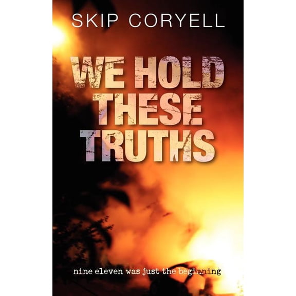 We Hold These Truths (Paperback) by Skip Coryell