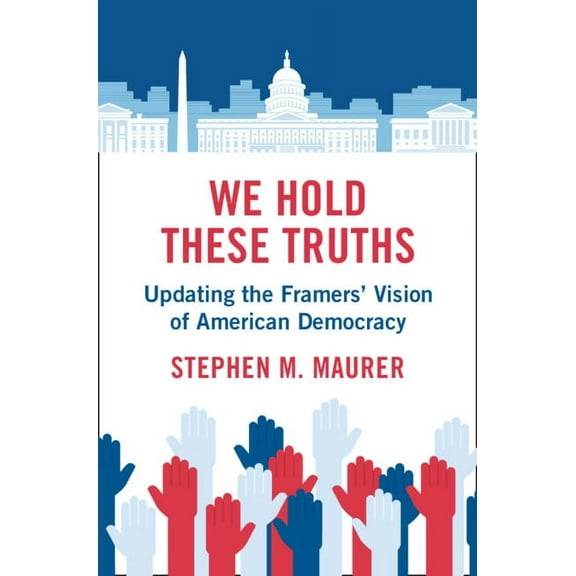 We Hold These Truths: Updating the Framers' Vision of American Democracy, (Hardcover)