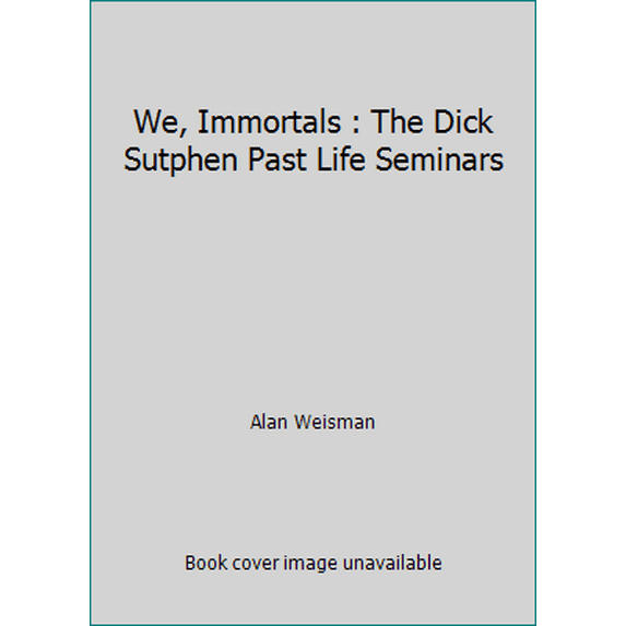 Pre-Owned We, Immortals : The Dick Sutphen Past Life Seminars (Paperback) 0911842179 9780911842173